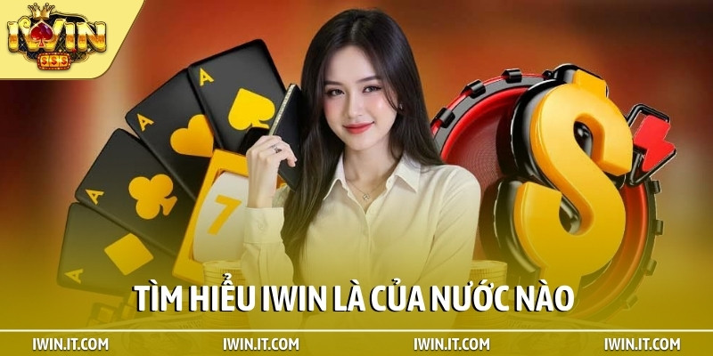 Tìm hiểu iWIN là của nước nào
